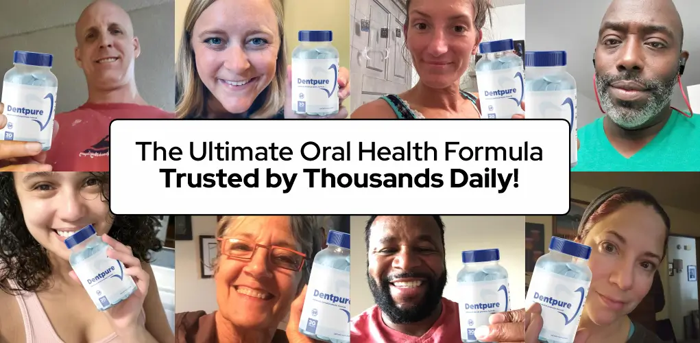 Dentpure customer testimonials collage – trusted oral health formula used by thousands daily